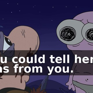 You could tell her it was from you.