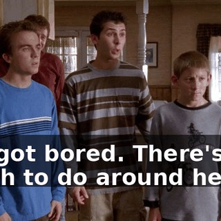 We got bored. There's not much to do around here.
