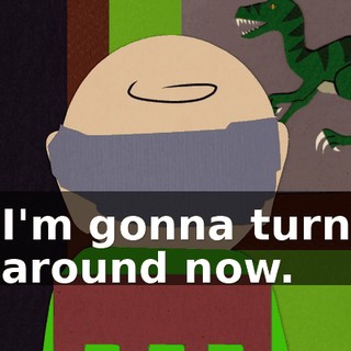 I'm gonna turn around now.