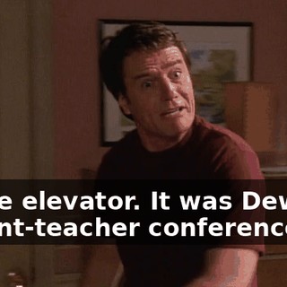 in the elevator. It was Dewey's parent-teacher conference.