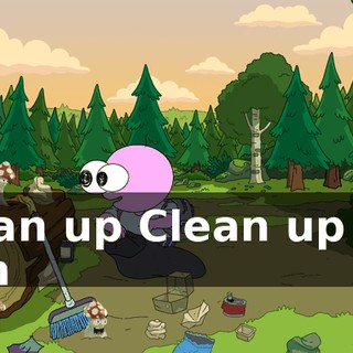 Clean up Clean up the filth