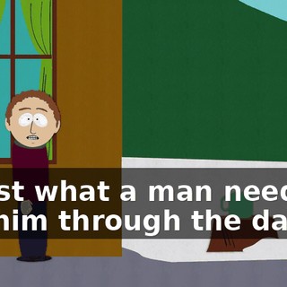 is just what a man needs to get him through the day.
