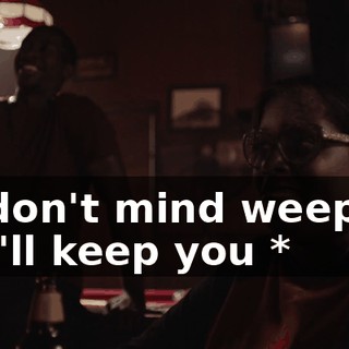 * I don't mind weeping if it'll keep you *