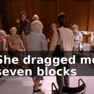 She dragged me seven blocks