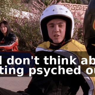 And don't think about getting psyched out