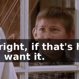 All right, if that's how you want it.