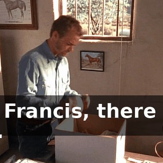 Ah, Francis, there you are.