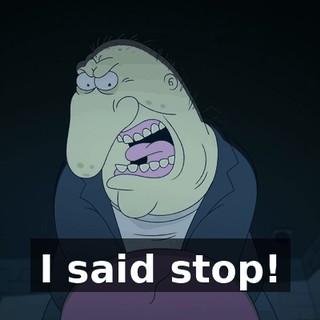 I said stop!