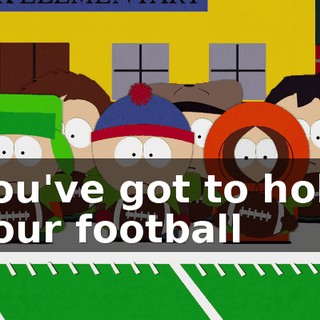 You've got to hold your football