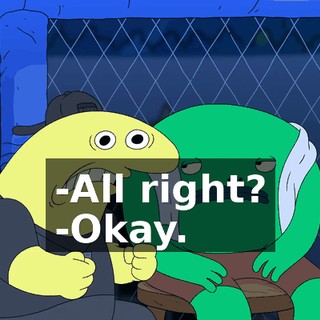 -All right? -Okay.