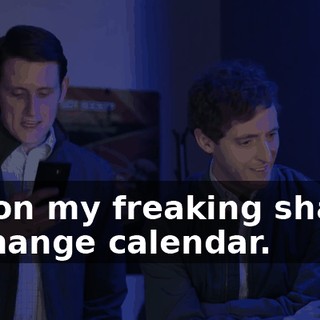 It's on my freaking shared Exchange calendar.