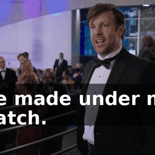 we made under my watch.