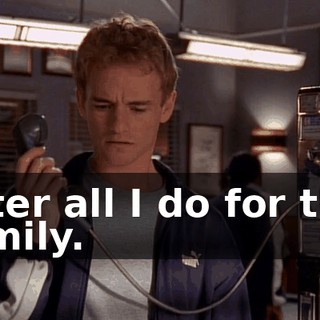 After all I do for this family.