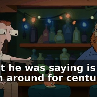 What he was saying is he's been around for centuries