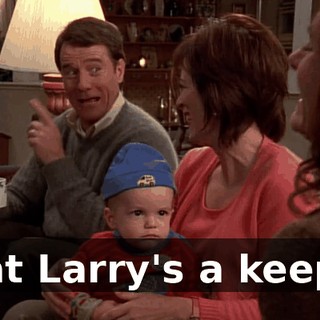 That Larry's a keeper.