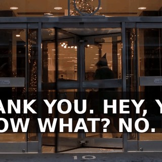 THANK YOU. HEY, YOU KNOW WHAT? NO.