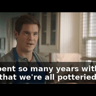 We spent so many years with that tribe that we're all potteried out.