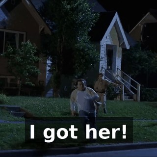 I got her!