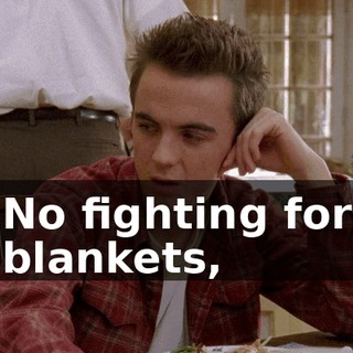 No fighting for blankets,