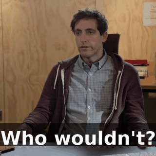 Who wouldn't?