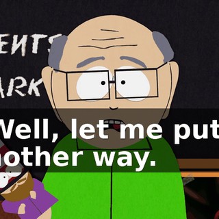 - Well, let me put it another way.
