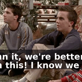 Damn it, we're better than this! I know we are!