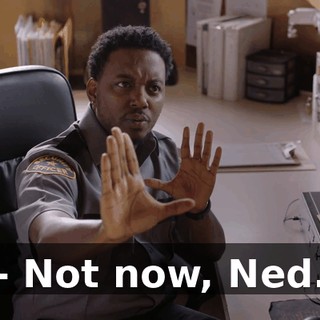- Not now, Ned.