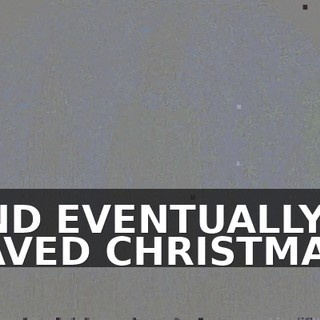 AND EVENTUALLY SAVED CHRISTMAS.