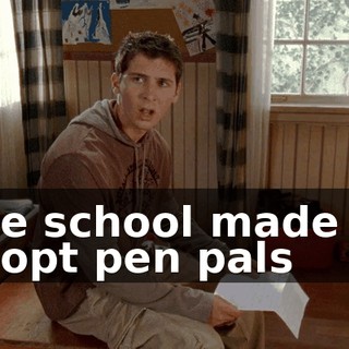 The school made us adopt pen pals