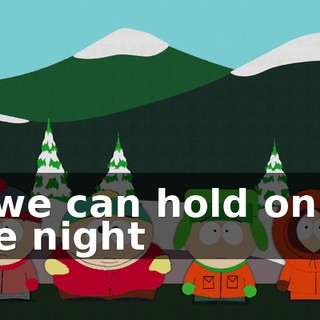 ♪ If we can hold on to the night ♪