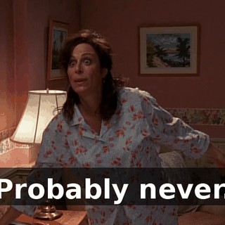 Probably never.