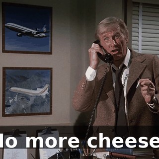 No more cheese!