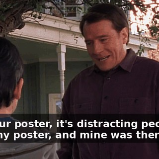 Uh, your poster, it's distracting people from my poster, and mine was there first.