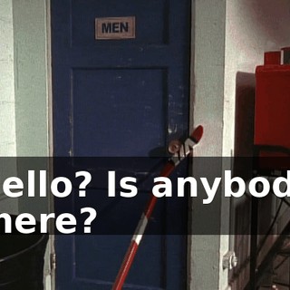 Hello? Is anybody there?