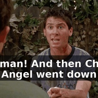 Oh, man! And then Chewy and Angel went down!