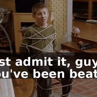 Just admit it, guys: You've been beat.