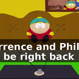"Terrence and Phillip" will be right back