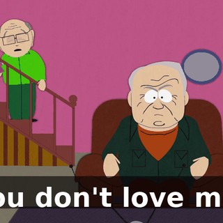 You don't love me!
