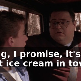 Craig, I promise, it's the best ice cream in town.