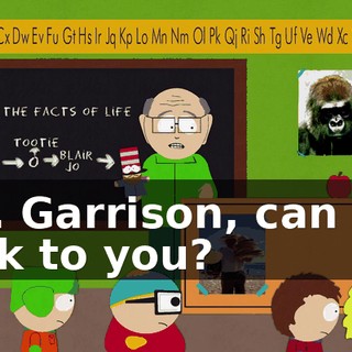 Mr. Garrison, can we talk to you?