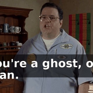 You're a ghost, old man.