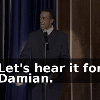 Let's hear it for Damian.