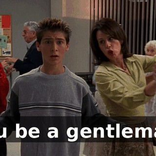 You be a gentleman.