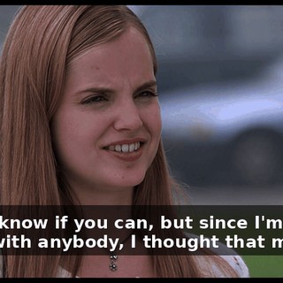 I don't know if you can, but since I'm not going with anybody, I thought that maybe...
