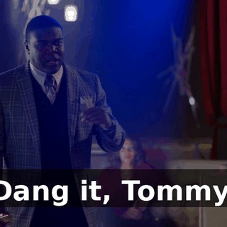 Dang it, Tommy.