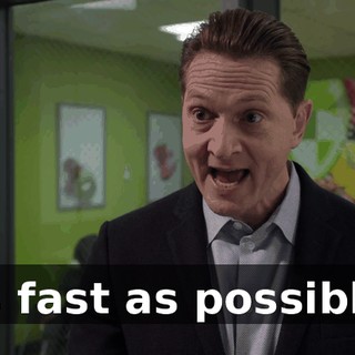 as fast as possible.