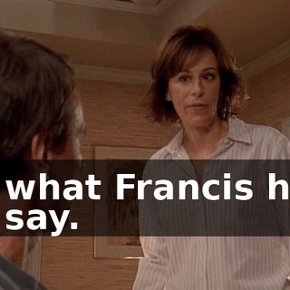 to what Francis had to say.