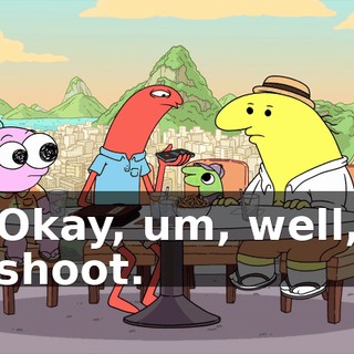 Okay, um, well, shoot.