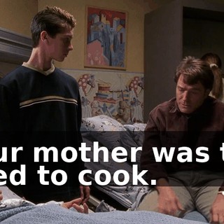 Your mother was too tired to cook.