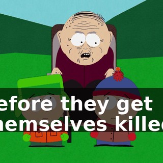 before they get themselves killed.